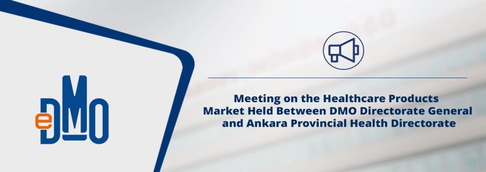 Meeting on the Healthcare Products Market Held Between DMO Directorate General and Ankara Provincial Health Directorate